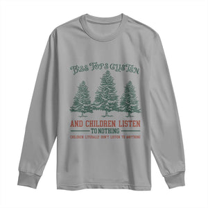 Tree Tops Glisten And Children Listen To Nothing Children Literally Don't Listen to Anything Long Sleeve Shirt TS11 Sport Gray Print Your Wear