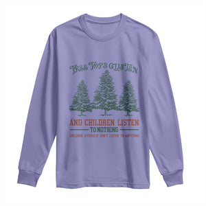 Tree Tops Glisten And Children Listen To Nothing Children Literally Don't Listen to Anything Long Sleeve Shirt TS11 Violet Print Your Wear