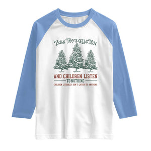Tree Tops Glisten And Children Listen To Nothing Children Literally Don't Listen to Anything Raglan Shirt TS11 White Carolina Blue Print Your Wear