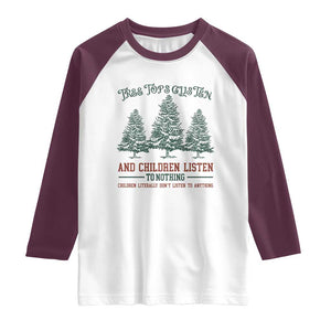 Tree Tops Glisten And Children Listen To Nothing Children Literally Don't Listen to Anything Raglan Shirt TS11 White Maroon Print Your Wear