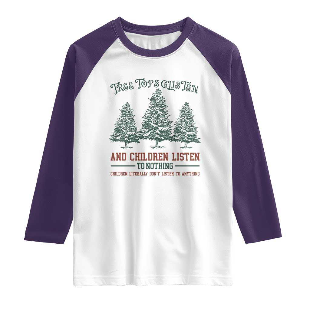 Tree Tops Glisten And Children Listen To Nothing Children Literally Don't Listen to Anything Raglan Shirt TS11 White Purple Print Your Wear