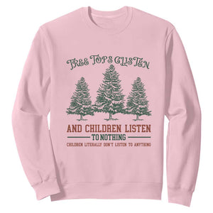 Tree Tops Glisten And Children Listen To Nothing Children Literally Don't Listen to Anything Sweatshirt TS11 Light Pink Print Your Wear