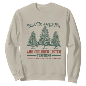 Tree Tops Glisten And Children Listen To Nothing Children Literally Don't Listen to Anything Sweatshirt TS11 Sand Print Your Wear