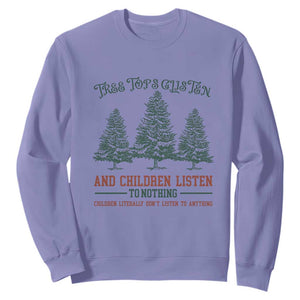 Tree Tops Glisten And Children Listen To Nothing Children Literally Don't Listen to Anything Sweatshirt TS11 Violet Print Your Wear