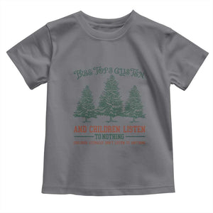 Tree Tops Glisten And Children Listen To Nothing Children Literally Don't Listen to Anything Toddler T Shirt TS11 Charcoal Print Your Wear