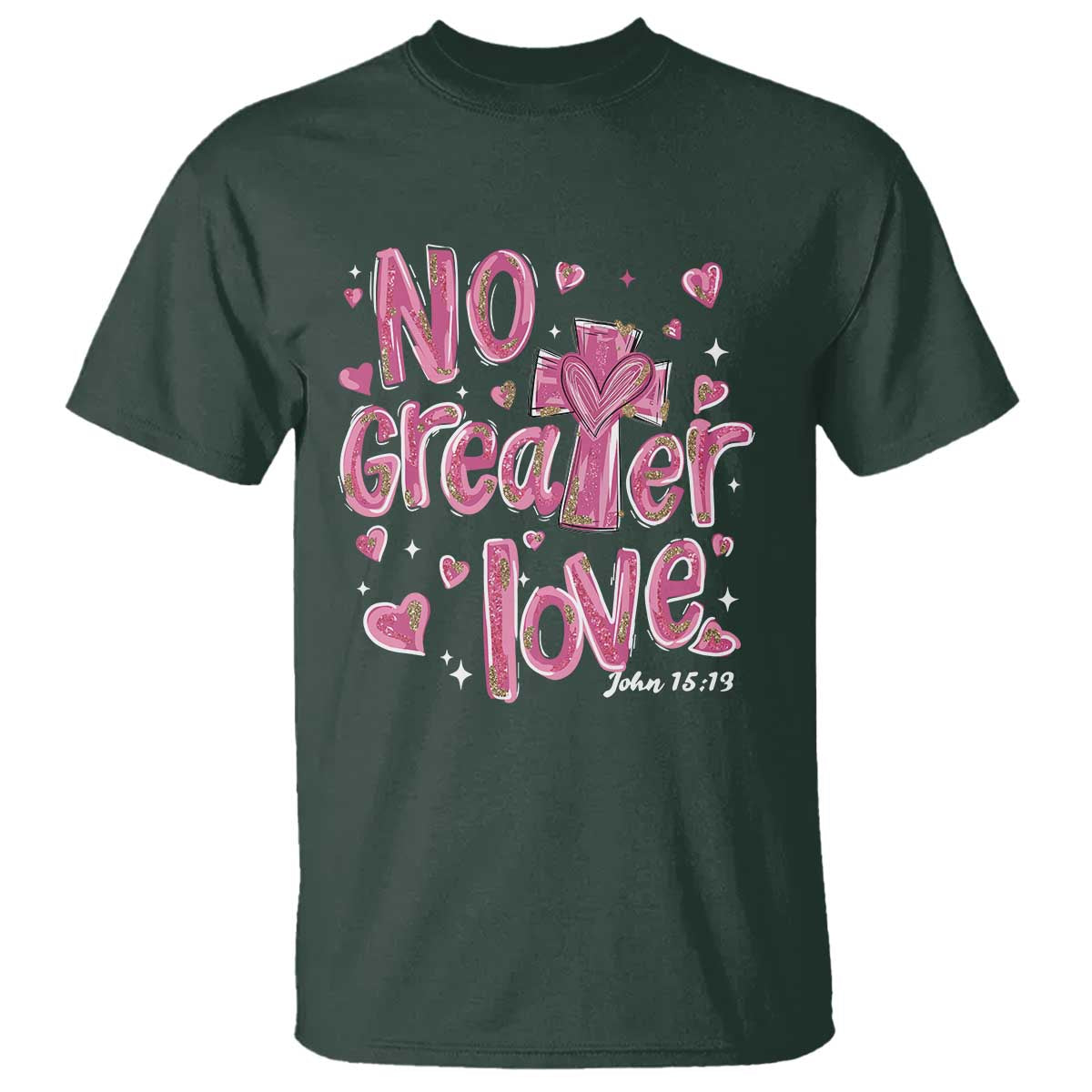 Christian Religious God Valentine's Day T Shirt No Greater Love Bible Verse TS11 Dark Forest Green Print Your Wear