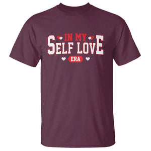 Funny Anti Valentine's Day T Shirt In My Self Love Era Singles Awareness Day TS11 Maroon Print Your Wear