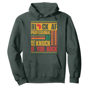 Funny Black AF Professional AF But Will Knuck If You Buck Hoodie Proud African American TS11 Dark Forest Green Print Your Wear