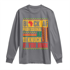Funny Black AF Professional AF But Will Knuck If You Buck Long Sleeve Shirt Proud African American TS11 Charcoal Print Your Wear