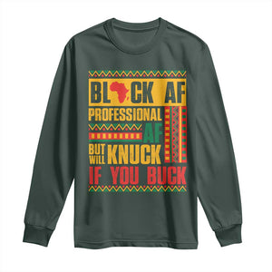 Funny Black AF Professional AF But Will Knuck If You Buck Long Sleeve Shirt Proud African American TS11 Dark Forest Green Print Your Wear