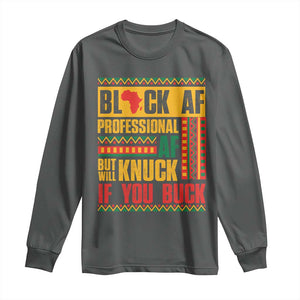 Funny Black AF Professional AF But Will Knuck If You Buck Long Sleeve Shirt Proud African American TS11 Dark Heather Print Your Wear