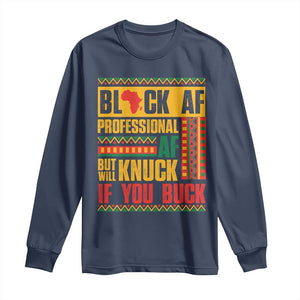 Funny Black AF Professional AF But Will Knuck If You Buck Long Sleeve Shirt Proud African American TS11 Navy Print Your Wear