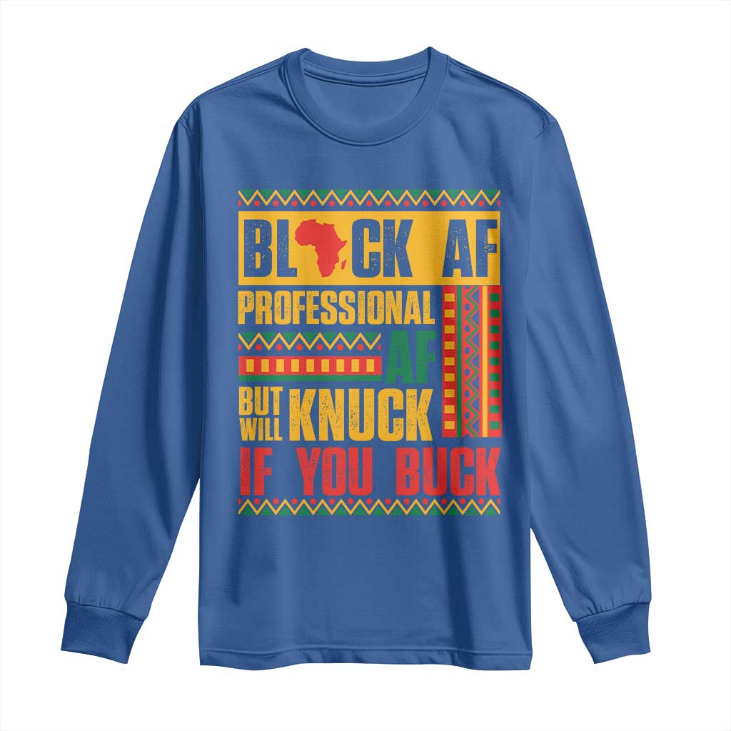 Funny Black AF Professional AF But Will Knuck If You Buck Long Sleeve Shirt Proud African American TS11 Royal Blue Print Your Wear