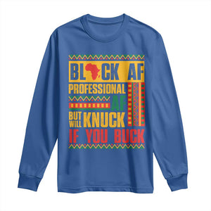 Funny Black AF Professional AF But Will Knuck If You Buck Long Sleeve Shirt Proud African American TS11 Royal Blue Print Your Wear