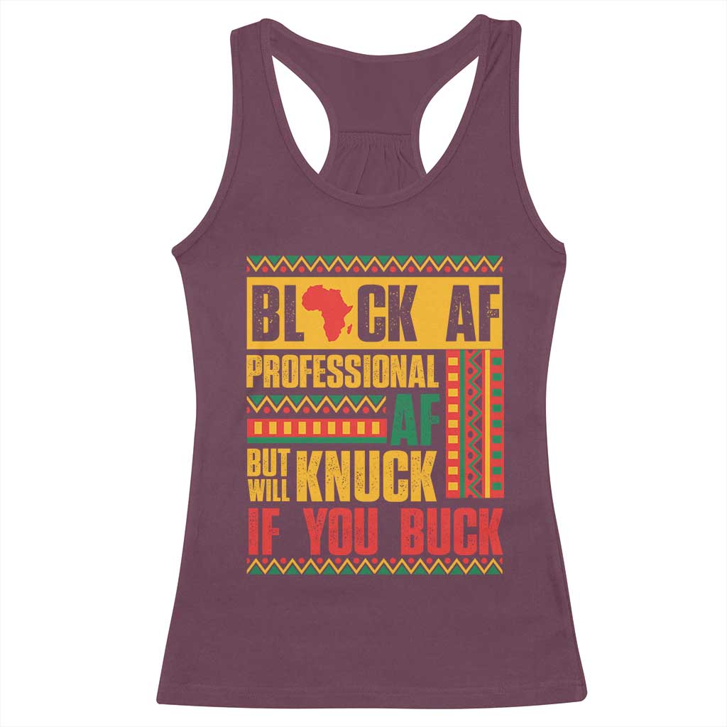 Funny Black AF Professional AF But Will Knuck If You Buck Racerback Tank Top Proud African American TS11 Maroon Print Your Wear