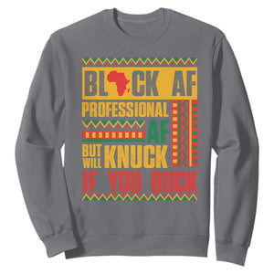 Funny Black AF Professional AF But Will Knuck If You Buck Sweatshirt Proud African American TS11 Charcoal Print Your Wear