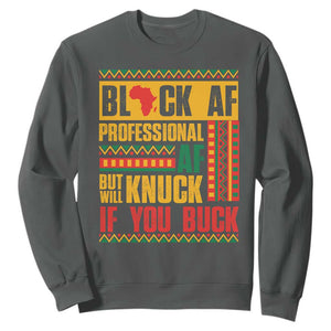 Funny Black AF Professional AF But Will Knuck If You Buck Sweatshirt Proud African American TS11 Dark Heather Print Your Wear