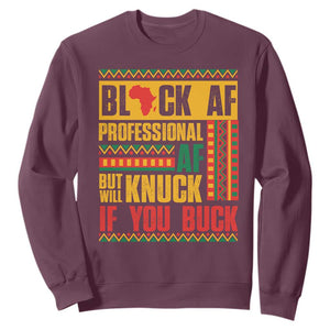 Funny Black AF Professional AF But Will Knuck If You Buck Sweatshirt Proud African American TS11 Maroon Print Your Wear