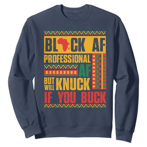 Funny Black AF Professional AF But Will Knuck If You Buck Sweatshirt Proud African American TS11 Navy Print Your Wear