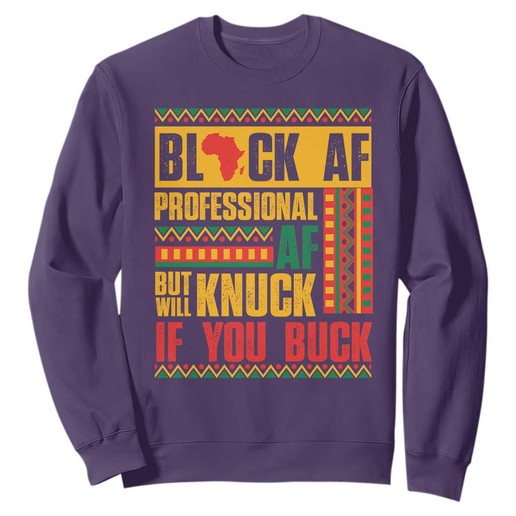 Funny Black AF Professional AF But Will Knuck If You Buck Sweatshirt Proud African American TS11 Purple Print Your Wear