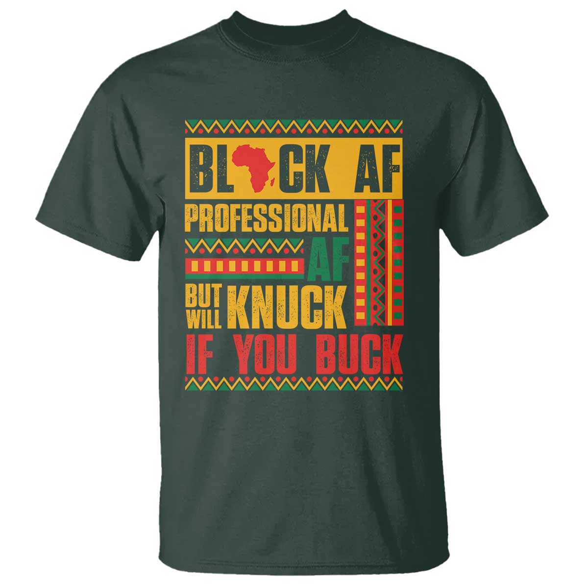 Funny Black AF Professional AF But Will Knuck If You Buck T Shirt Proud African American TS11 Dark Forest Green Print Your Wear