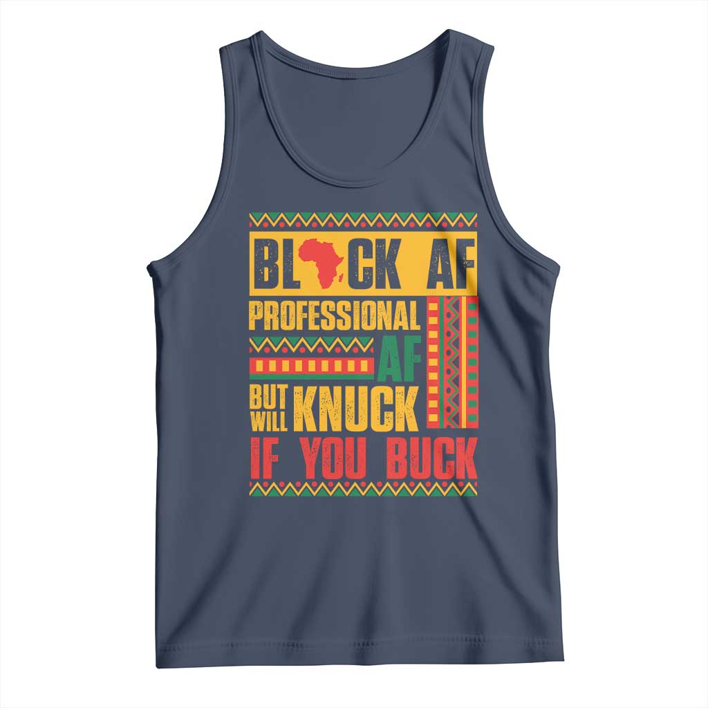 Funny Black AF Professional AF But Will Knuck If You Buck Tank Top Proud African American TS11 Navy Print Your Wear