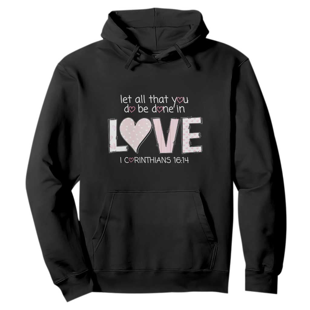 Let All That You Do Be Done In Love Hoodie Christian Religious God Bible Verses Valentine's Day Pink Heart TS11 Black Print Your Wear