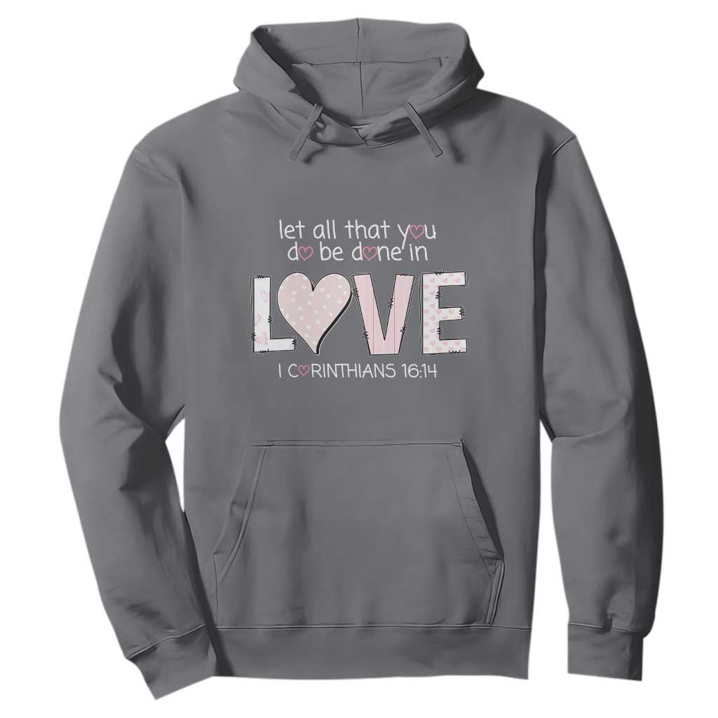 Let All That You Do Be Done In Love Hoodie Christian Religious God Bible Verses Valentine's Day Pink Heart TS11 Charcoal Print Your Wear