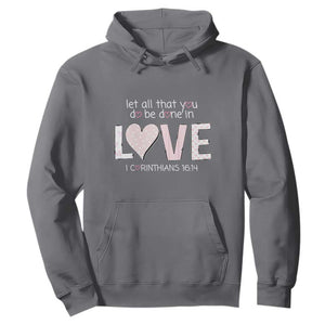 Let All That You Do Be Done In Love Hoodie Christian Religious God Bible Verses Valentine's Day Pink Heart TS11 Charcoal Print Your Wear