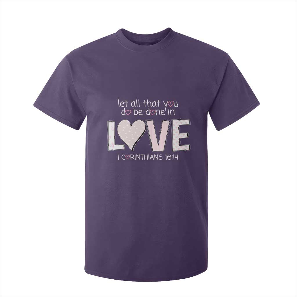 Let All That You Do Be Done In Love T Shirt For Kid Christian Religious God Bible Verses Valentine's Day Pink Heart TS11 Purple Print Your Wear