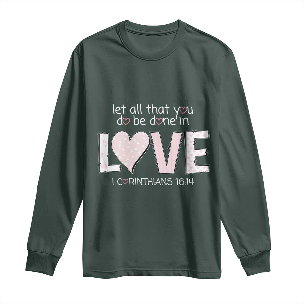 Let All That You Do Be Done In Love Long Sleeve Shirt Christian Religious God Bible Verses Valentine's Day Pink Heart TS11 Dark Forest Green Print Your Wear