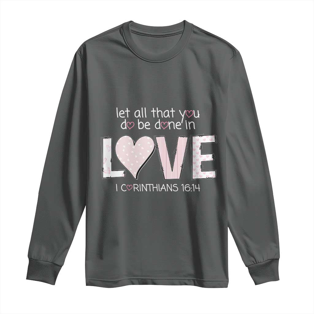 Let All That You Do Be Done In Love Long Sleeve Shirt Christian Religious God Bible Verses Valentine's Day Pink Heart TS11 Dark Heather Print Your Wear