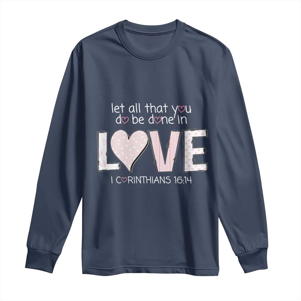 Let All That You Do Be Done In Love Long Sleeve Shirt Christian Religious God Bible Verses Valentine's Day Pink Heart TS11 Navy Print Your Wear