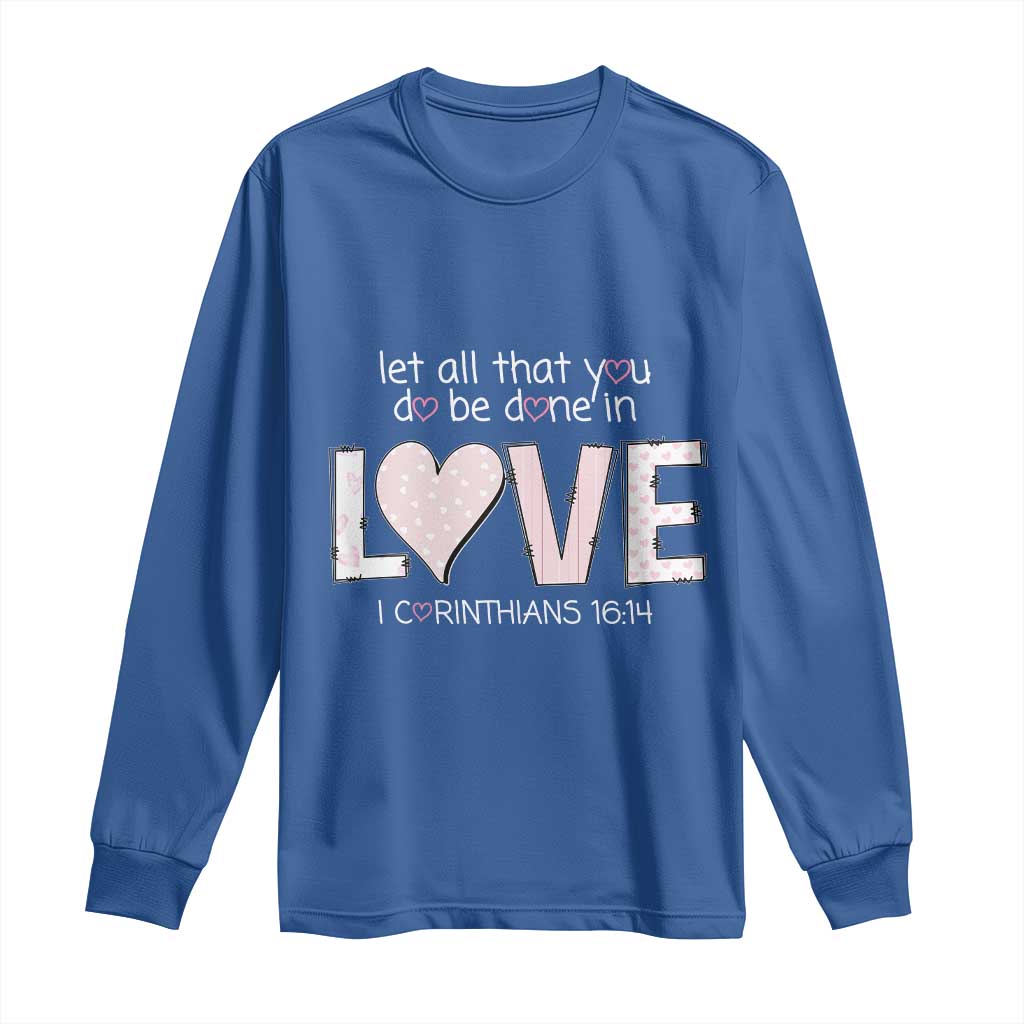Let All That You Do Be Done In Love Long Sleeve Shirt Christian Religious God Bible Verses Valentine's Day Pink Heart TS11 Royal Blue Print Your Wear