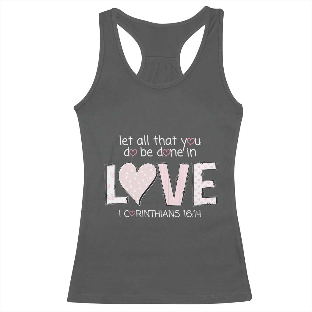 Let All That You Do Be Done In Love Racerback Tank Top Christian Religious God Bible Verses Valentine's Day Pink Heart TS11 Dark Heather Print Your Wear