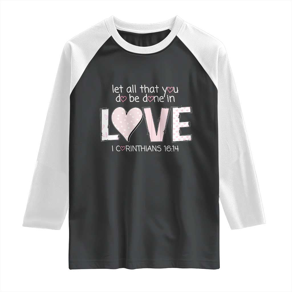 Let All That You Do Be Done In Love Raglan Shirt Christian Religious God Bible Verses Valentine's Day Pink Heart TS11 Black White Print Your Wear