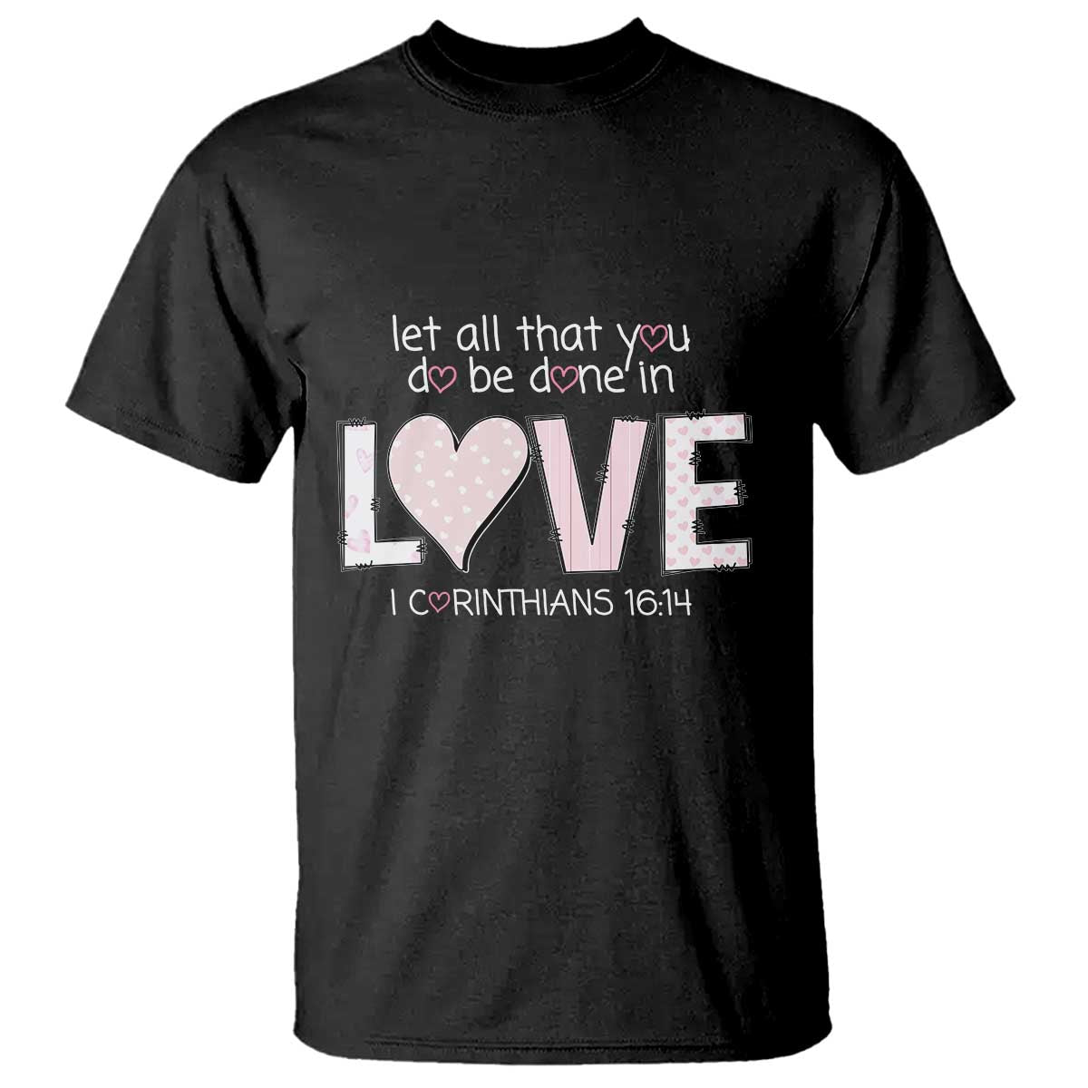 Let All That You Do Be Done In Love T Shirt Christian Religious God Bible Verses Valentine's Day Pink Heart TS11 Black Print Your Wear