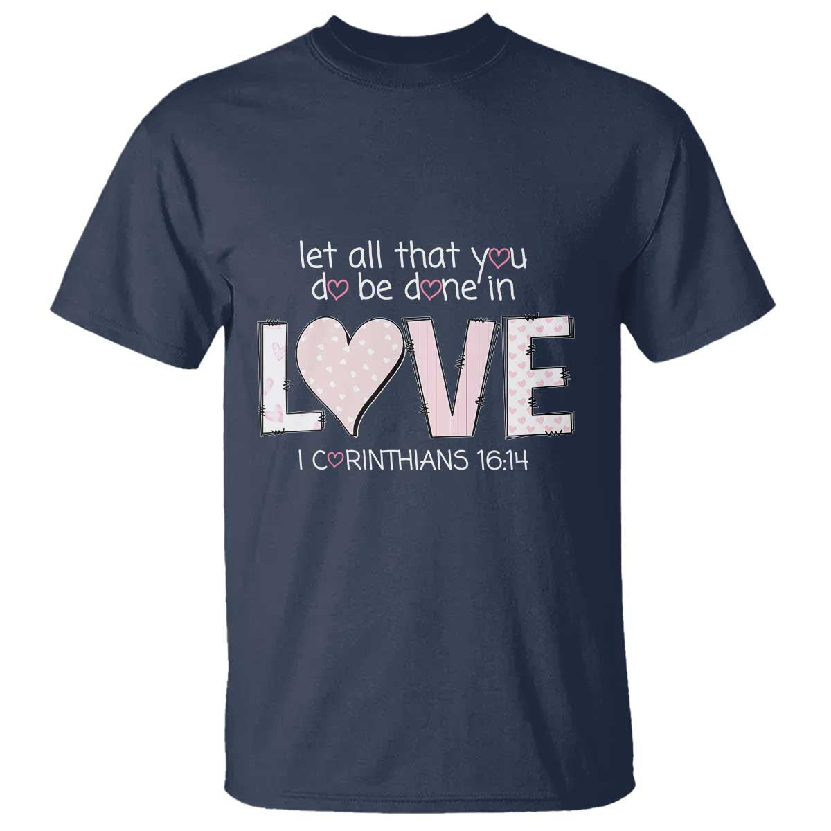 Let All That You Do Be Done In Love T Shirt Christian Religious God Bible Verses Valentine's Day Pink Heart TS11 Navy Print Your Wear