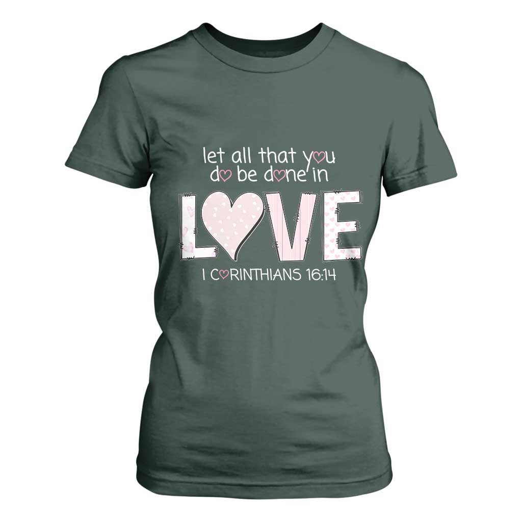 Let All That You Do Be Done In Love T Shirt For Women Christian Religious God Bible Verses Valentine's Day Pink Heart TS11 Dark Forest Green Print Your Wear