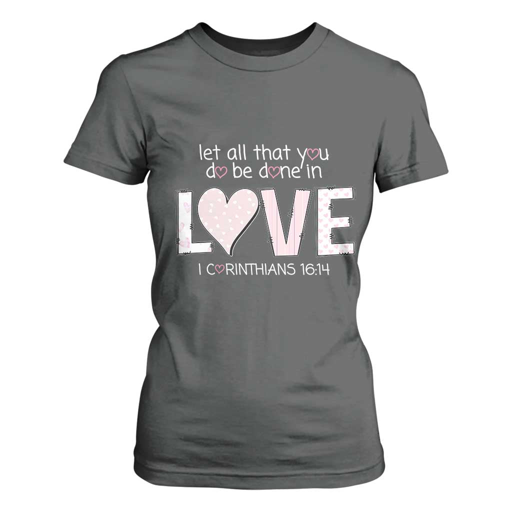 Let All That You Do Be Done In Love T Shirt For Women Christian Religious God Bible Verses Valentine's Day Pink Heart TS11 Dark Heather Print Your Wear