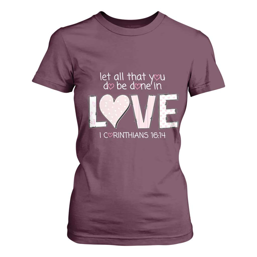 Let All That You Do Be Done In Love T Shirt For Women Christian Religious God Bible Verses Valentine's Day Pink Heart TS11 Maroon Print Your Wear