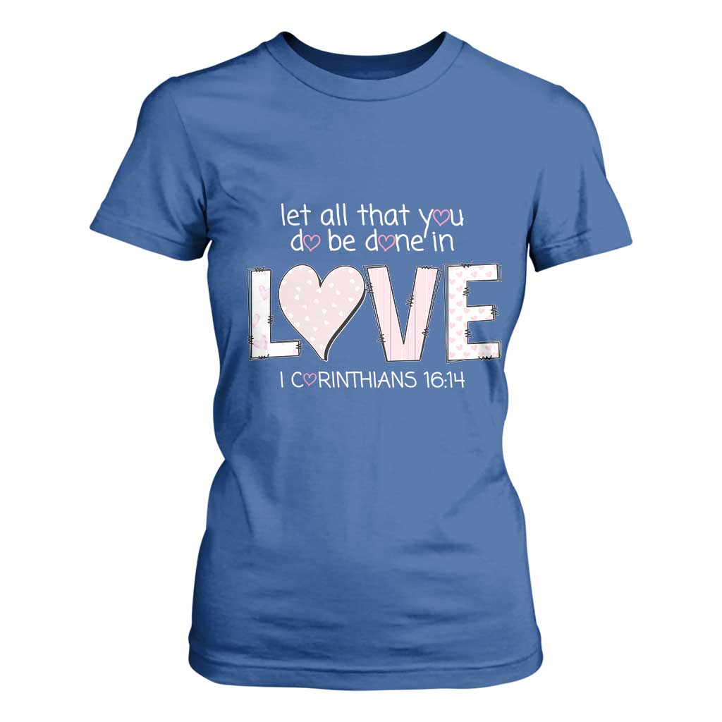 Let All That You Do Be Done In Love T Shirt For Women Christian Religious God Bible Verses Valentine's Day Pink Heart TS11 Royal Blue Print Your Wear