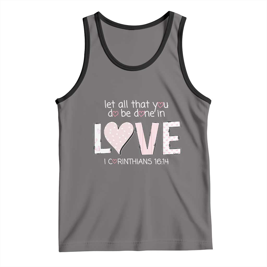 Let All That You Do Be Done In Love Tank Top Christian Religious God Bible Verses Valentine's Day Pink Heart TS11 Deep Heather Black Print Your Wear