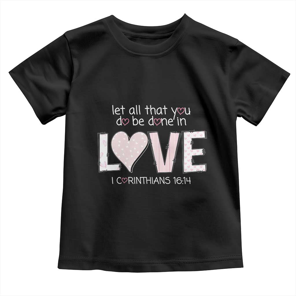 Let All That You Do Be Done In Love Toddler T Shirt Christian Religious God Bible Verses Valentine's Day Pink Heart TS11 Black Print Your Wear