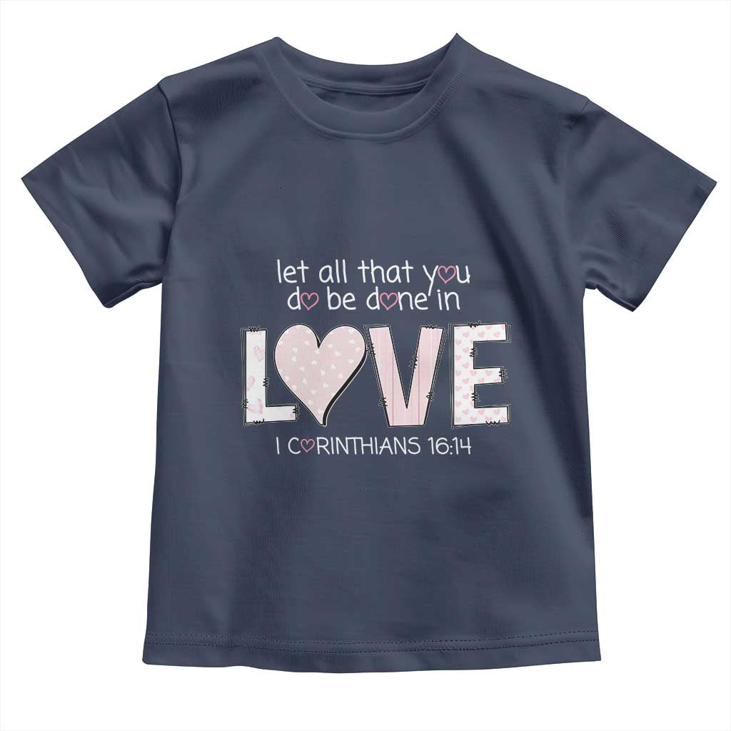 Let All That You Do Be Done In Love Toddler T Shirt Christian Religious God Bible Verses Valentine's Day Pink Heart TS11 Navy Print Your Wear