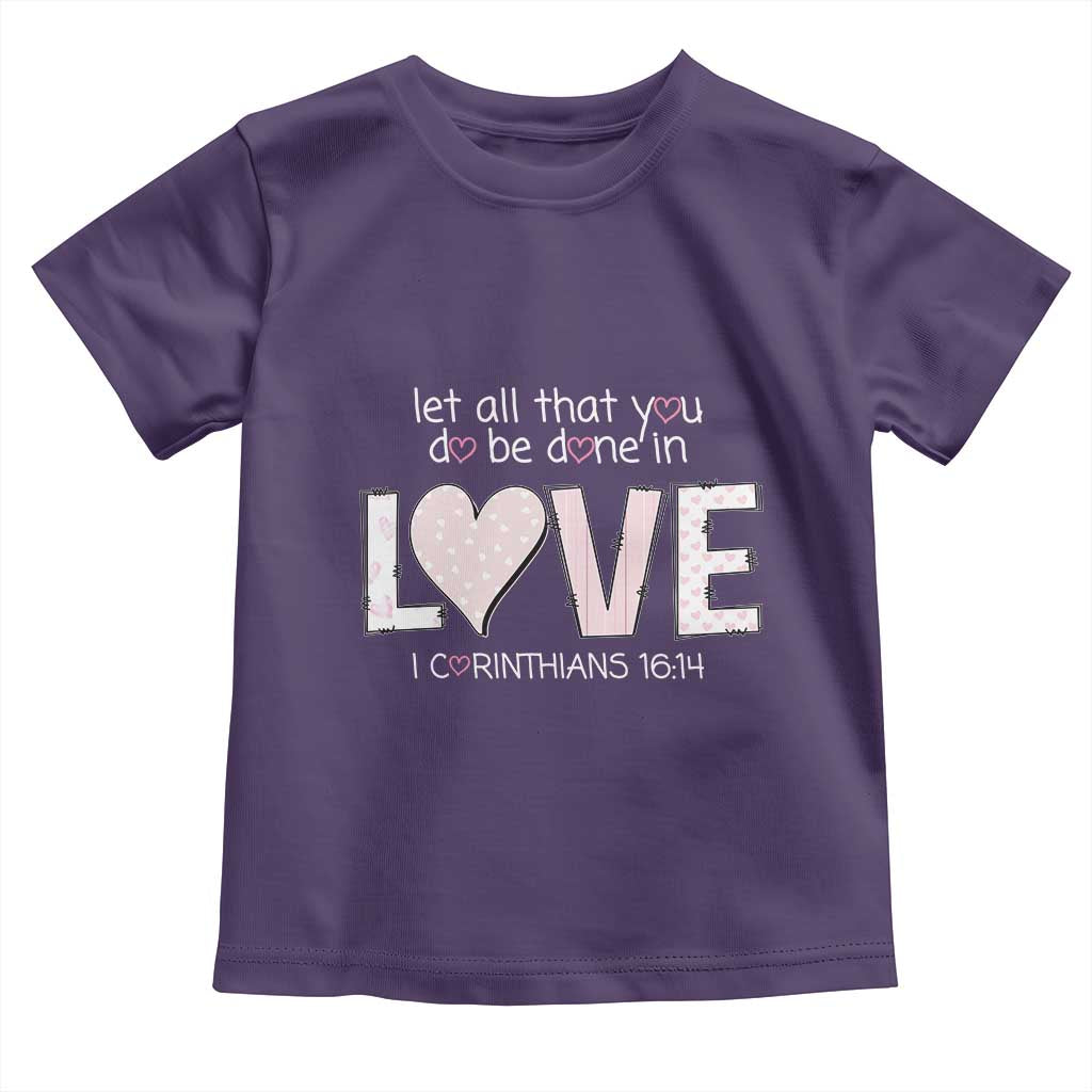 Let All That You Do Be Done In Love Toddler T Shirt Christian Religious God Bible Verses Valentine's Day Pink Heart TS11 Purple Print Your Wear