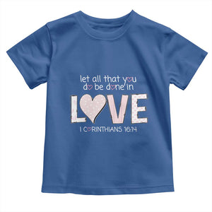 Let All That You Do Be Done In Love Toddler T Shirt Christian Religious God Bible Verses Valentine's Day Pink Heart TS11 Royal Blue Print Your Wear