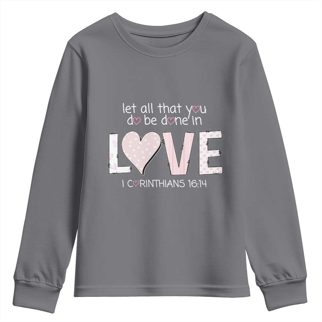 Let All That You Do Be Done In Love Youth Sweatshirt Christian Religious God Bible Verses Valentine's Day Pink Heart TS11 Charcoal Print Your Wear