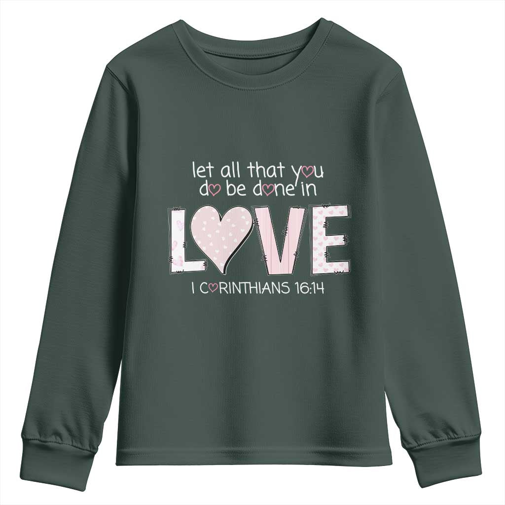 Let All That You Do Be Done In Love Youth Sweatshirt Christian Religious God Bible Verses Valentine's Day Pink Heart TS11 Dark Forest Green Print Your Wear