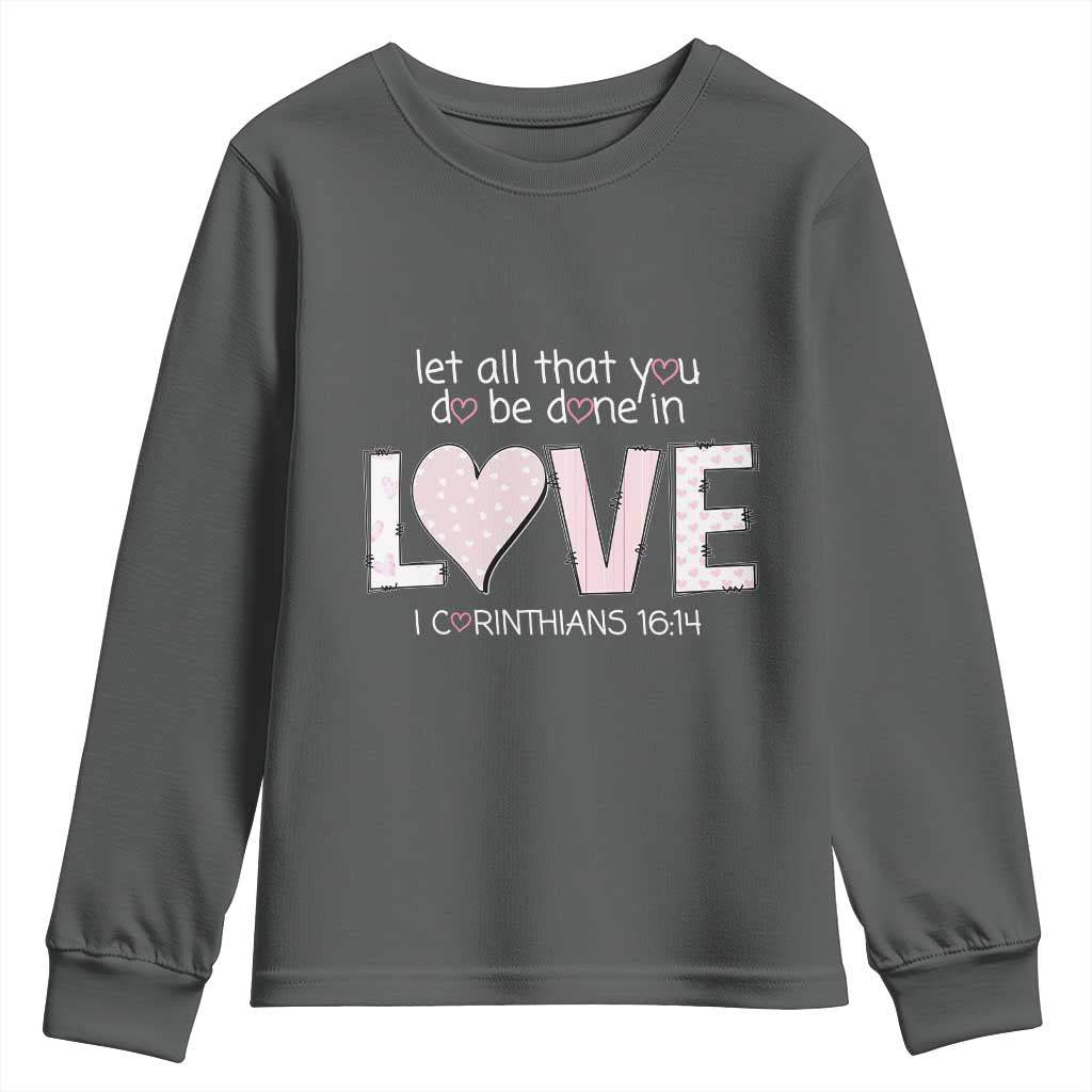 Let All That You Do Be Done In Love Youth Sweatshirt Christian Religious God Bible Verses Valentine's Day Pink Heart TS11 Dark Heather Print Your Wear